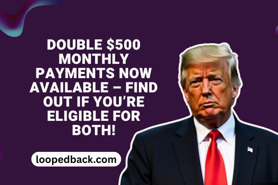Double $500 Monthly Payments Now Available – Find Out If You’re Eligible For Both!