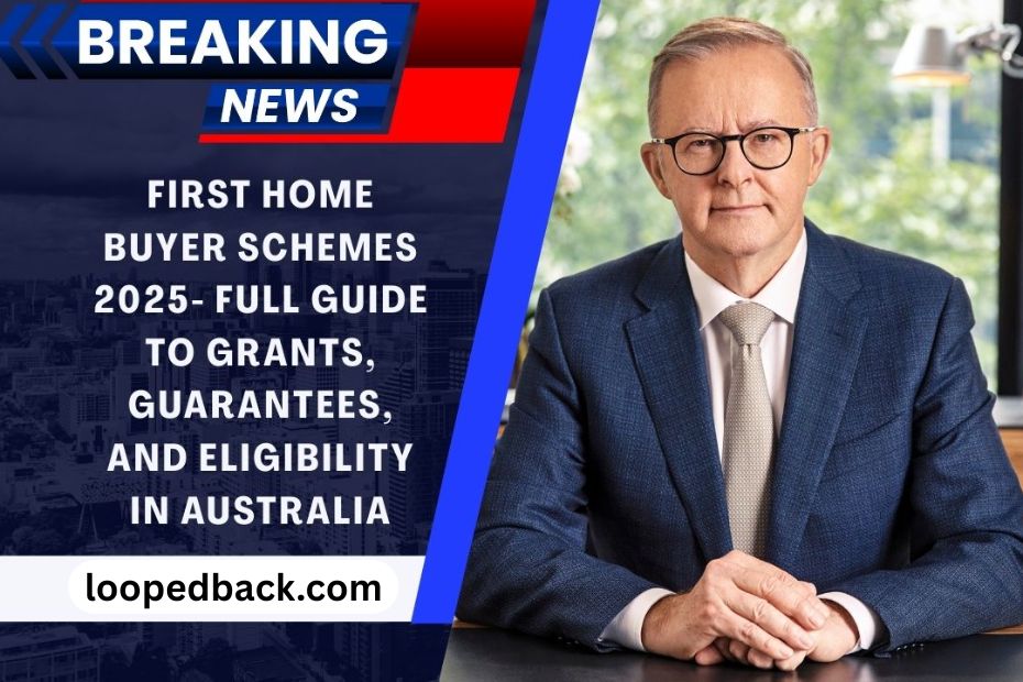 First Home Buyer Schemes 2025- Full Guide To Grants, Guarantees, And Eligibility In Australia