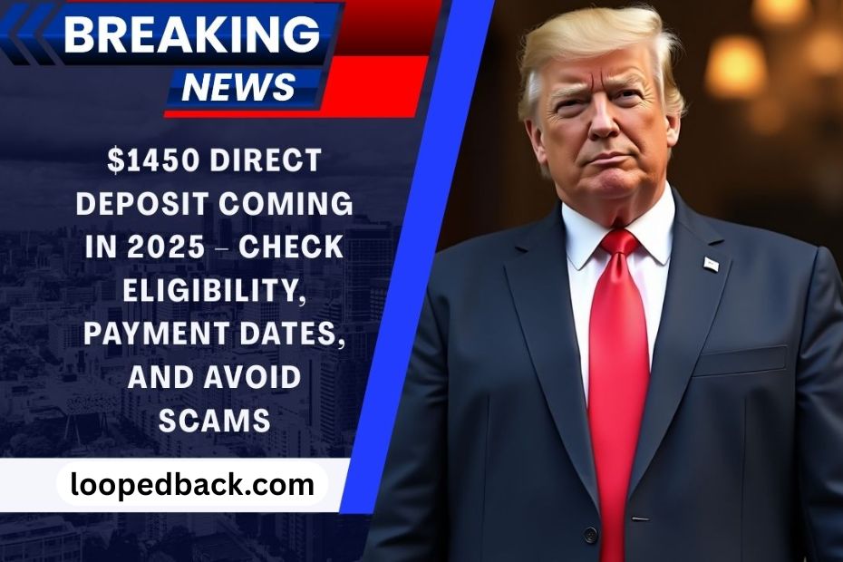 $1450 Direct Deposit Coming In 2025 – Check Eligibility, Payment Dates, And Avoid Scams