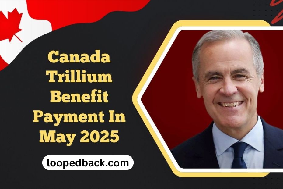 Canada Trillium Benefit Payment In May 2025 – Eligibility And What To Expect
