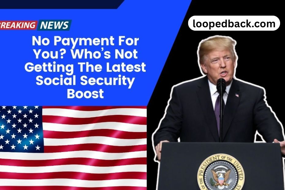 No Payment For You? Who’s Not Getting The Latest Social Security Boost