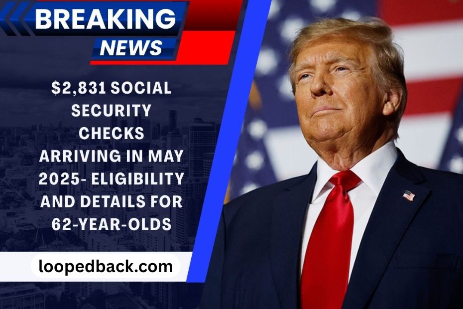 $2,831 Social Security Checks Arriving In May 2025- Eligibility And Details For 62-Year-Olds